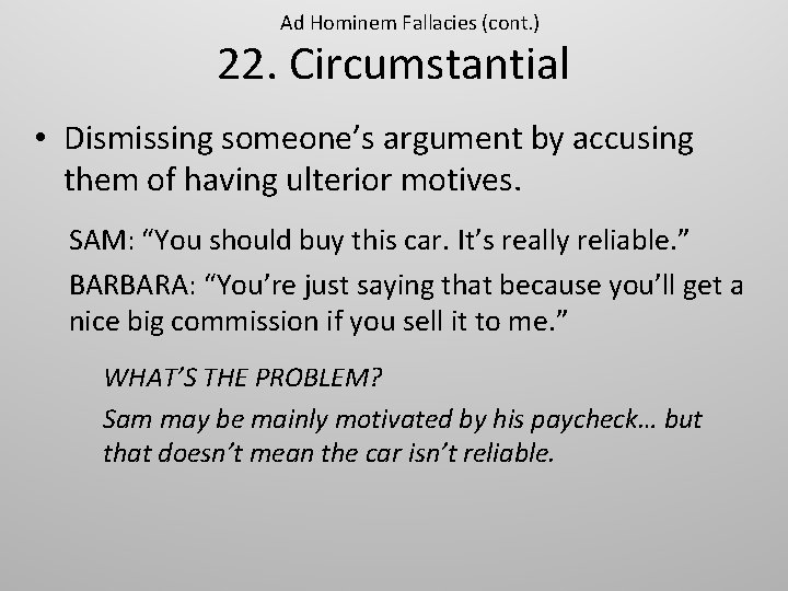 Ad Hominem Fallacies (cont. ) 22. Circumstantial • Dismissing someone’s argument by accusing them