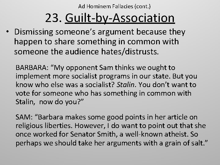 Ad Hominem Fallacies (cont. ) 23. Guilt-by-Association • Dismissing someone’s argument because they happen