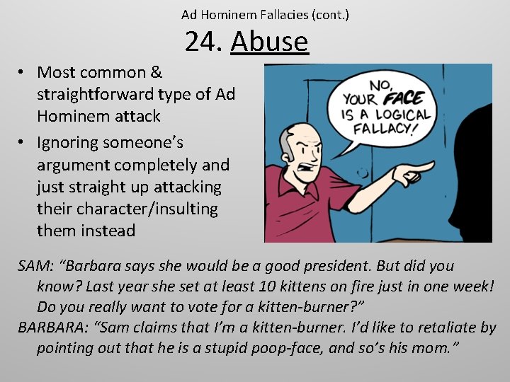 Ad Hominem Fallacies (cont. ) 24. Abuse • Most common & straightforward type of