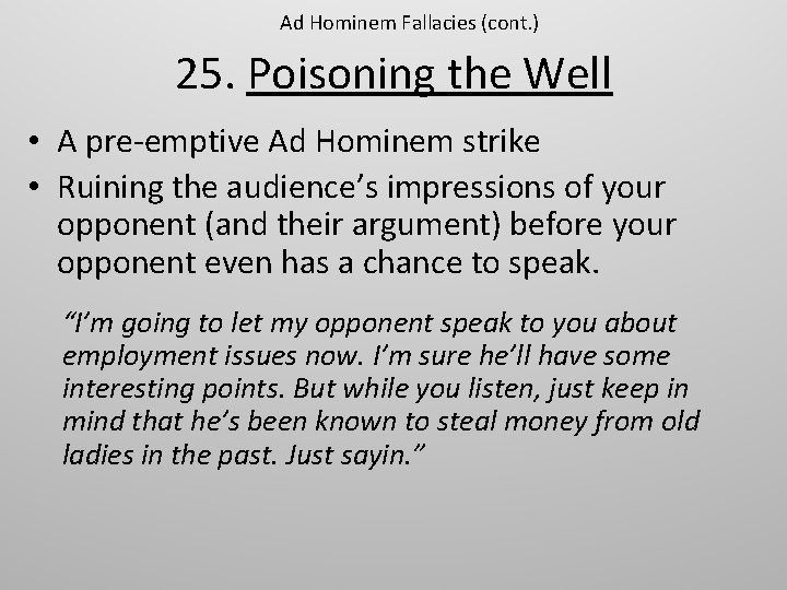 Ad Hominem Fallacies (cont. ) 25. Poisoning the Well • A pre-emptive Ad Hominem