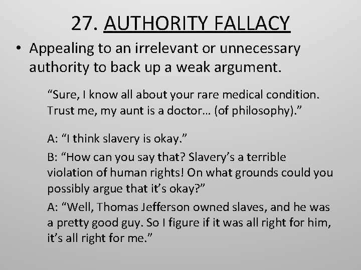 27. AUTHORITY FALLACY • Appealing to an irrelevant or unnecessary authority to back up