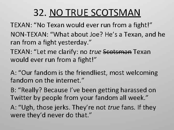 32. NO TRUE SCOTSMAN TEXAN: “No Texan would ever run from a fight!” NON-TEXAN: