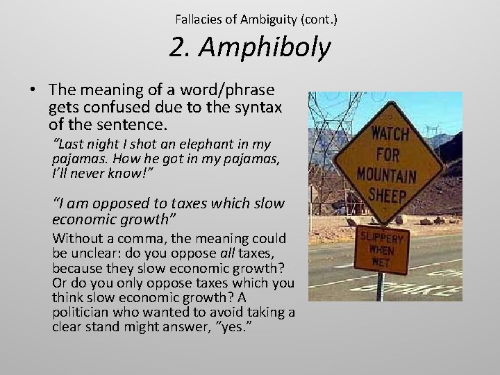 Fallacies of Ambiguity (cont. ) 2. Amphiboly • The meaning of a word/phrase gets