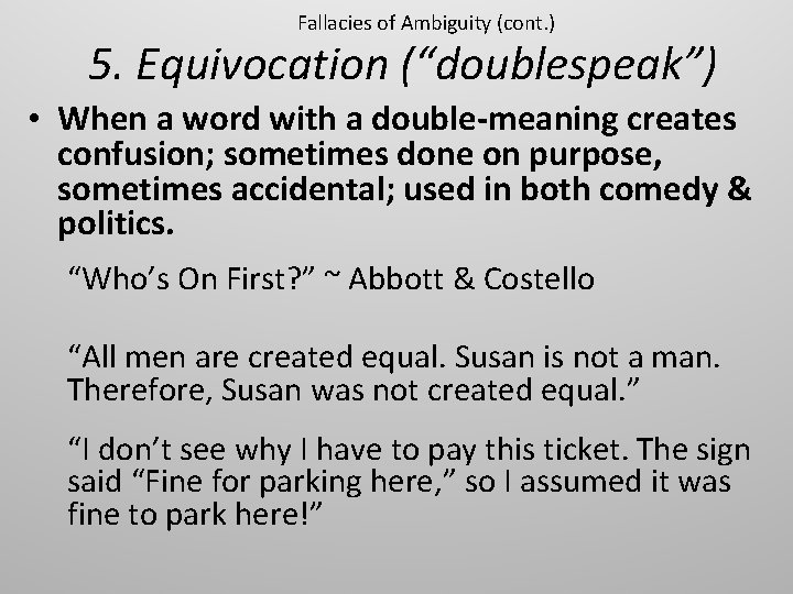 Fallacies of Ambiguity (cont. ) 5. Equivocation (“doublespeak”) • When a word with a