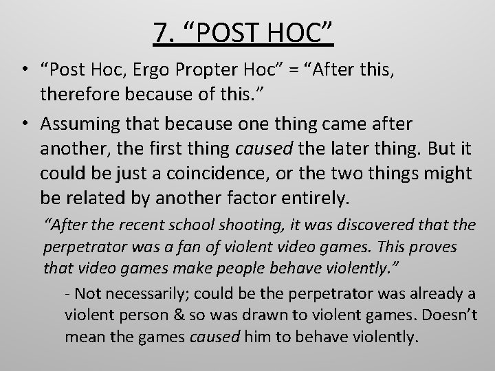 7. “POST HOC” • “Post Hoc, Ergo Propter Hoc” = “After this, therefore because