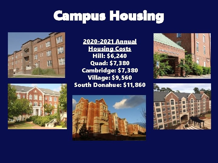 Campus Housing 2020 -2021 Annual Housing Costs Hill: $6, 240 Quad: $7, 380 Cambridge: