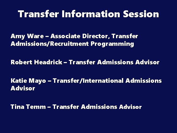 Transfer Information Session Amy Ware – Associate Director, Transfer Admissions/Recruitment Programming Robert Headrick –