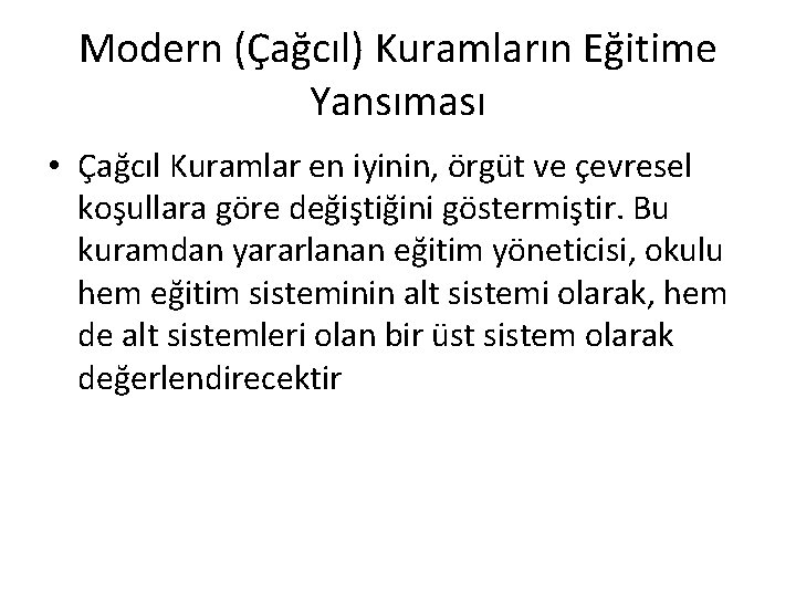 Modern (Çağcıl) Kuramların Eğitime Yansıması • Çağcıl Kuramlar en iyinin, örgüt ve çevresel koşullara