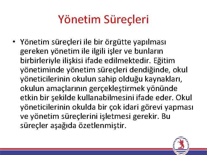 Yönetim Süreçleri • Yönetim süreçleri ile bir örgütte yapılması gereken yönetim ile ilgili işler