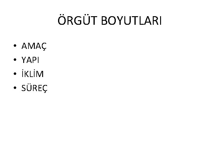 ÖRGÜT BOYUTLARI • • AMAÇ YAPI İKLİM SÜREÇ 