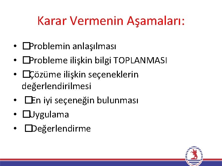 Karar Vermenin Aşamaları: • �Problemin anlaşılması • �Probleme ilişkin bilgi TOPLANMASI • �Çözüme ilişkin