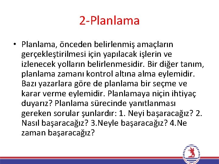 2‐Planlama • Planlama, önceden belirlenmiş amaçların gerçekleştirilmesi için yapılacak işlerin ve izlenecek yolların belirlenmesidir.