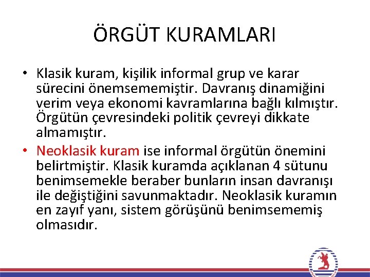 ÖRGÜT KURAMLARI • Klasik kuram, kişilik informal grup ve karar sürecini önemsememiştir. Davranış dinamiğini