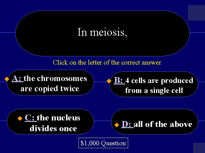 In meiosis, Click on the letter of the correct answer u A: the chromosomes