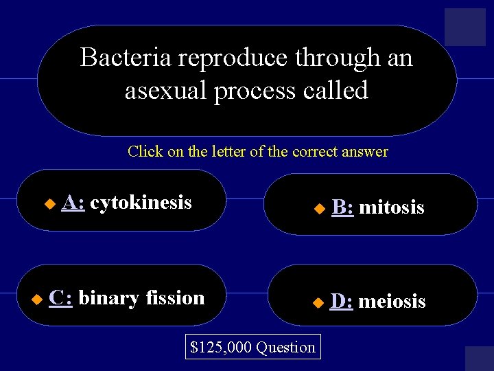 Bacteria reproduce through an asexual process called Click on the letter of the correct