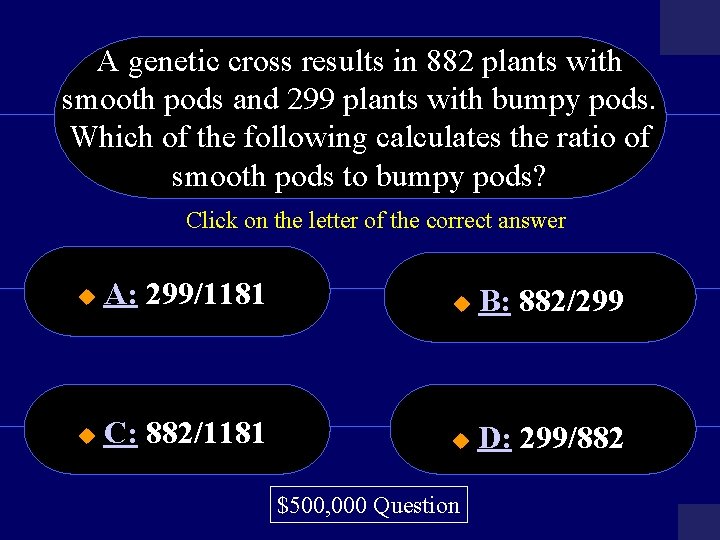 A genetic cross results in 882 plants with smooth pods and 299 plants with