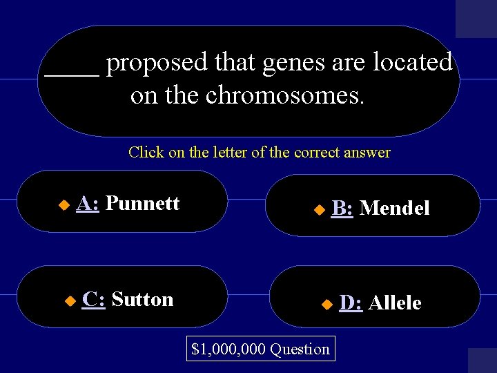 ____ proposed that genes are located on the chromosomes. Click on the letter of