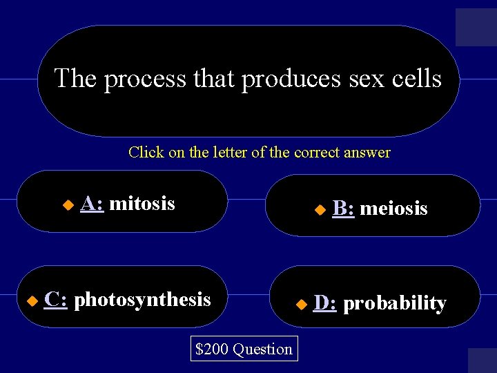 The process that produces sex cells Click on the letter of the correct answer