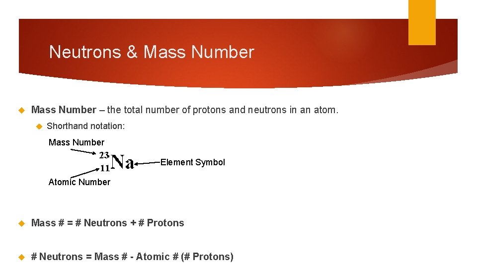 Neutrons & Mass Number – the total number of protons and neutrons in an Neutrons & Mass Number – the total number of protons and neutrons in an