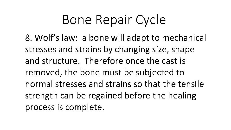 Bone Repair Cycle 8. Wolf’s law: a bone will adapt to mechanical stresses and