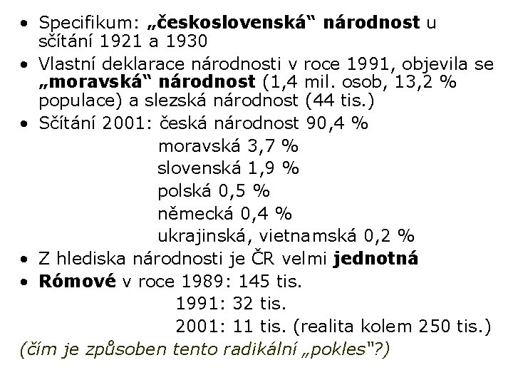  • Specifikum: „československá“ národnost u sčítání 1921 a 1930 • Vlastní deklarace národnosti