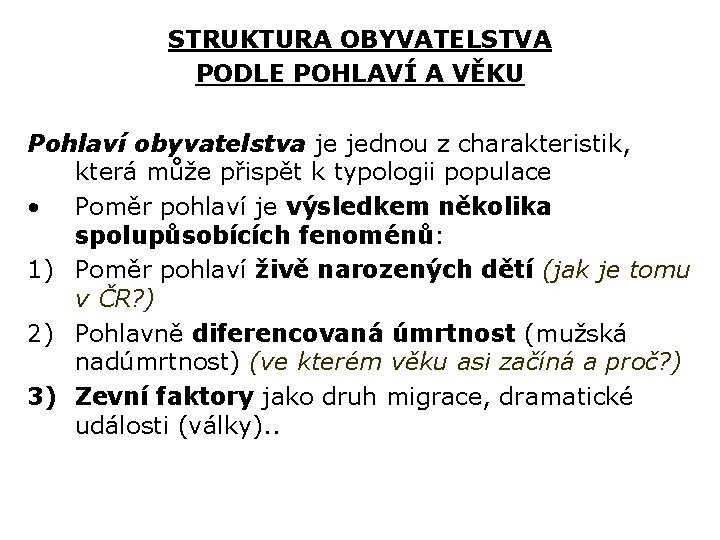 STRUKTURA OBYVATELSTVA PODLE POHLAVÍ A VĚKU Pohlaví obyvatelstva je jednou z charakteristik, která může