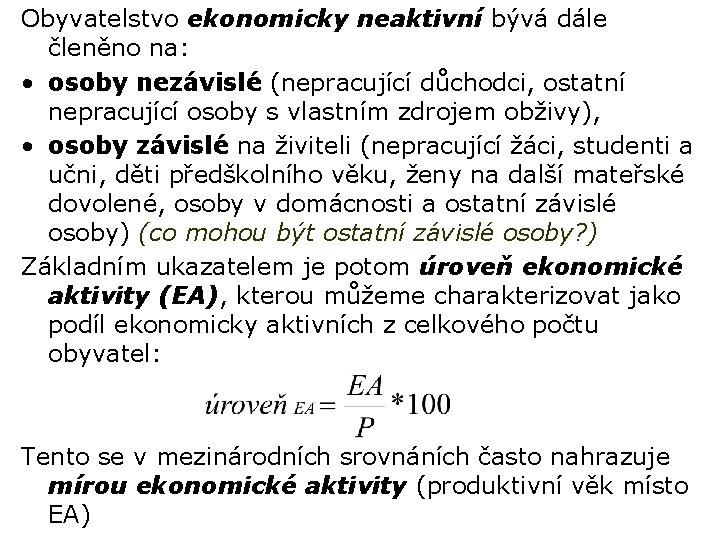 Obyvatelstvo ekonomicky neaktivní bývá dále členěno na: • osoby nezávislé (nepracující důchodci, ostatní nepracující