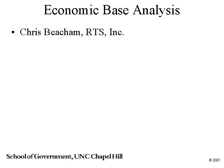 Economic Base Analysis • Chris Beacham, RTS, Inc. © 2005 