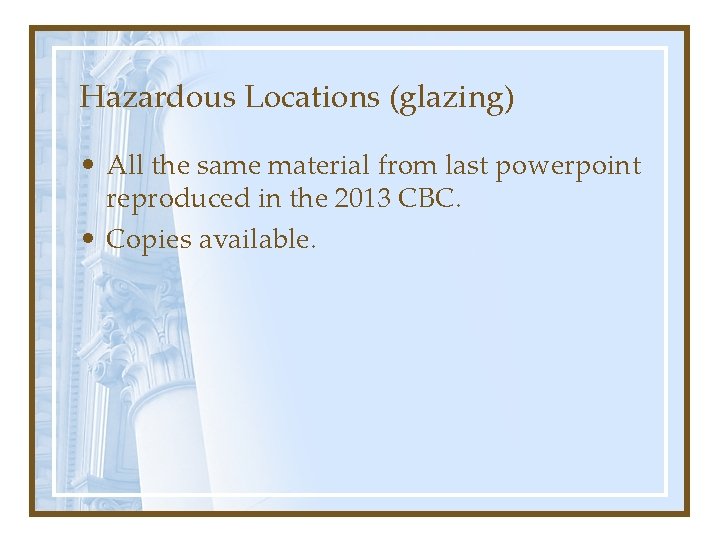 Hazardous Locations (glazing) • All the same material from last powerpoint reproduced in the