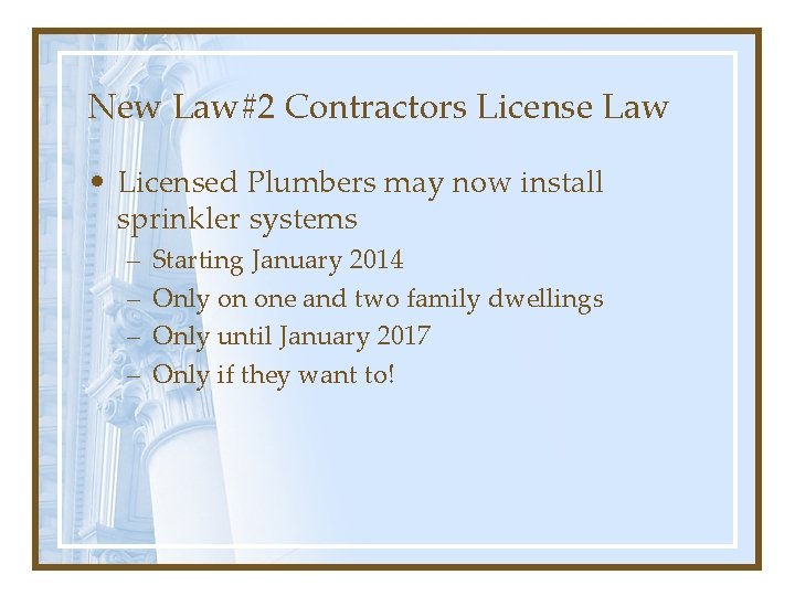 New Law#2 Contractors License Law • Licensed Plumbers may now install sprinkler systems –