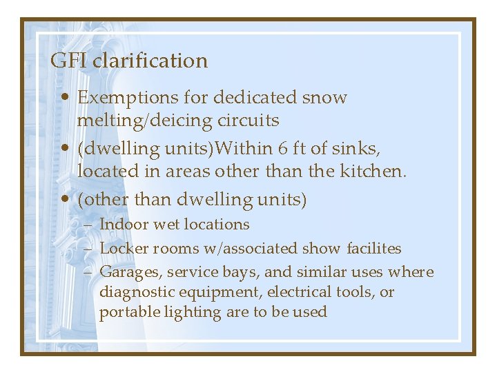 GFI clarification • Exemptions for dedicated snow melting/deicing circuits • (dwelling units)Within 6 ft
