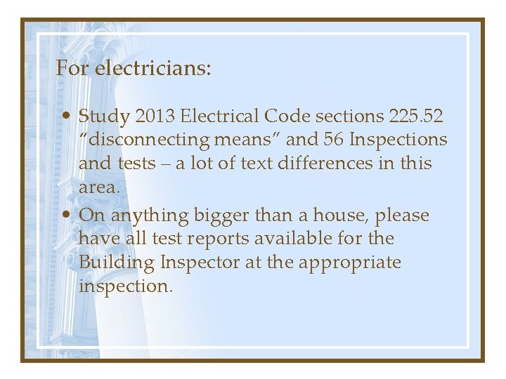 For electricians: • Study 2013 Electrical Code sections 225. 52 “disconnecting means” and 56