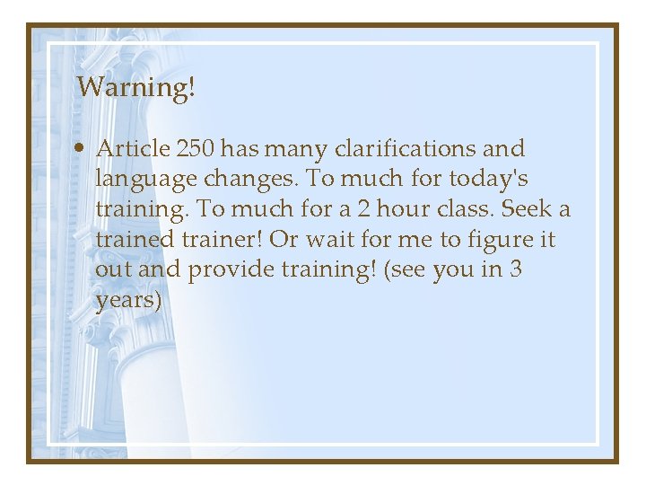 Warning! • Article 250 has many clarifications and language changes. To much for today's