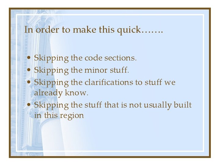 In order to make this quick……. • Skipping the code sections. • Skipping the