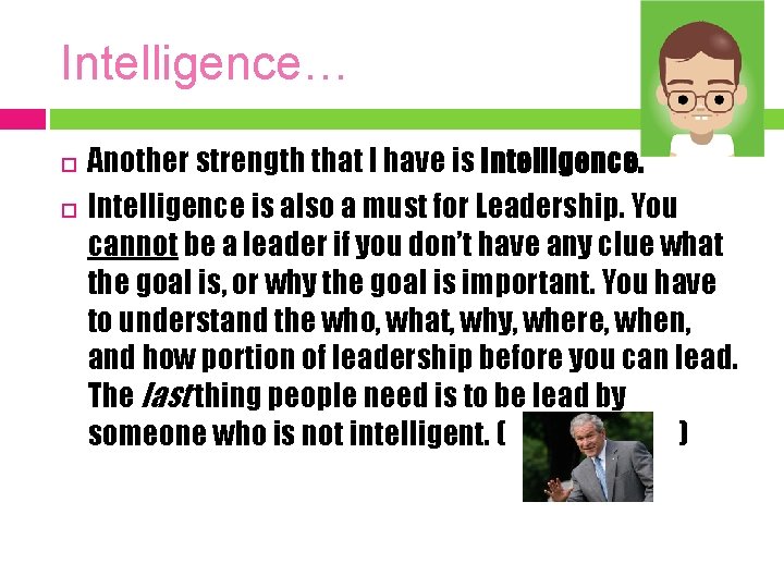 Intelligence… Another strength that I have is Intelligence is also a must for Leadership.