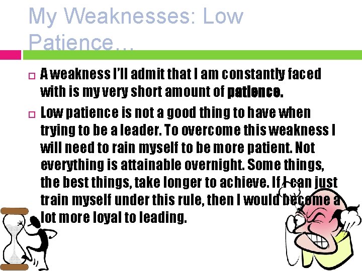 My Weaknesses: Low Patience… A weakness I’ll admit that I am constantly faced with