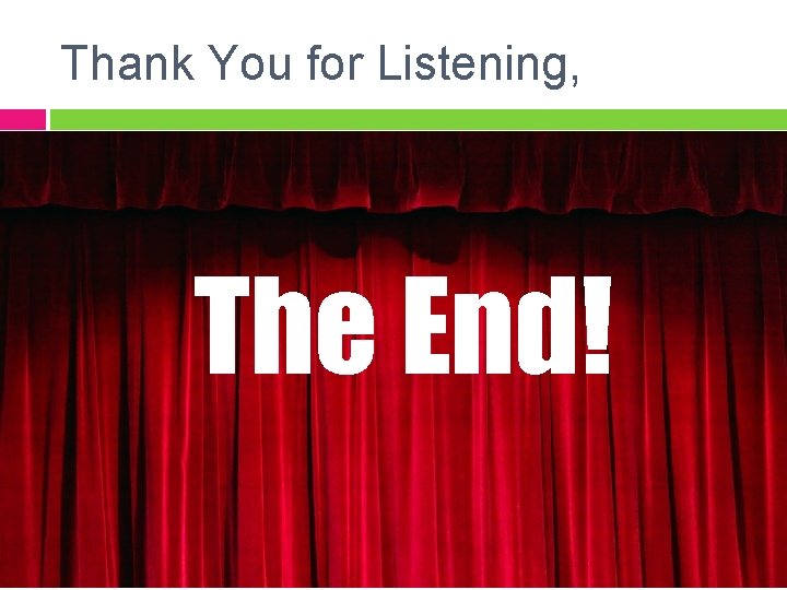Thank You for Listening, The End! 