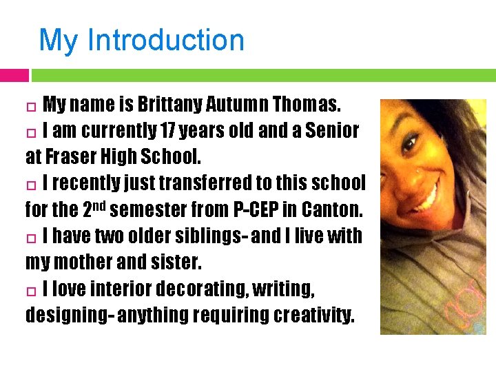 My Introduction My name is Brittany Autumn Thomas. I am currently 17 years old