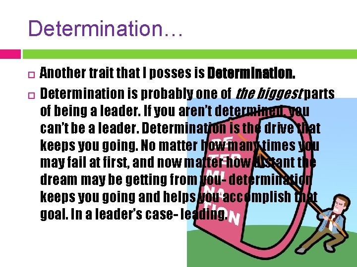 Determination… Another trait that I posses is Determination is probably one of the biggest