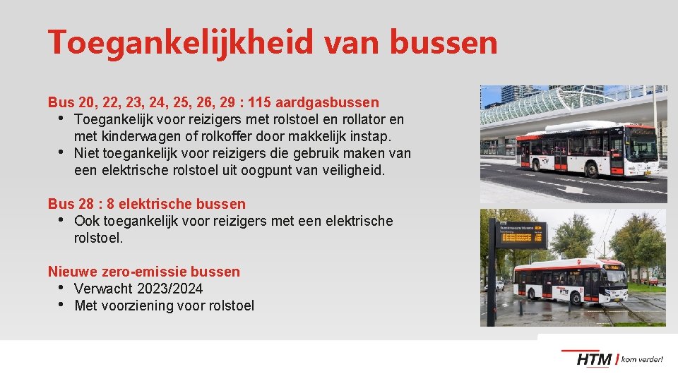 Toegankelijkheid van bussen Bus 20, 22, 23, 24, 25, 26, 29 : 115 aardgasbussen