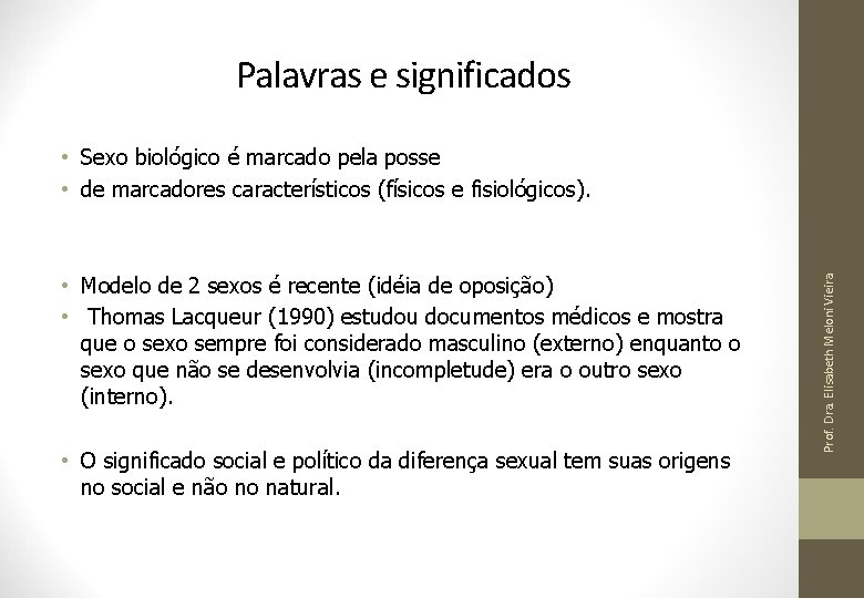 Palavras e significados • Modelo de 2 sexos é recente (idéia de oposição) •