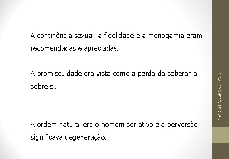 A continência sexual, a fidelidade e a monogamia eram A promiscuidade era vista como