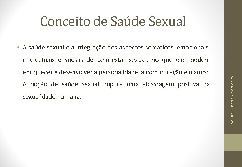 Conceito de Saúde Sexual • A saúde sexual é a integração dos aspectos somáticos,