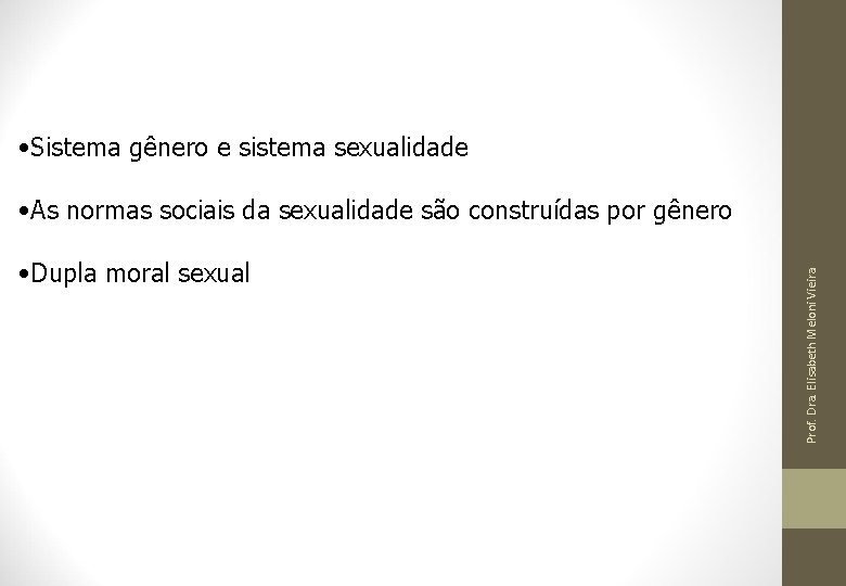  • Sistema gênero e sistema sexualidade • Dupla moral sexual Prof. Dra. Elisabeth