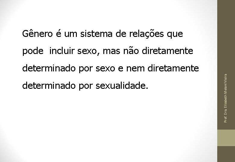 Gênero é um sistema de relações que pode incluir sexo, mas não diretamente determinado