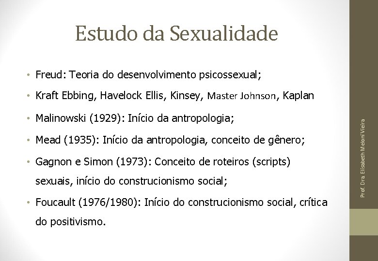 Estudo da Sexualidade • Freud: Teoria do desenvolvimento psicossexual; • Malinowski (1929): Início da