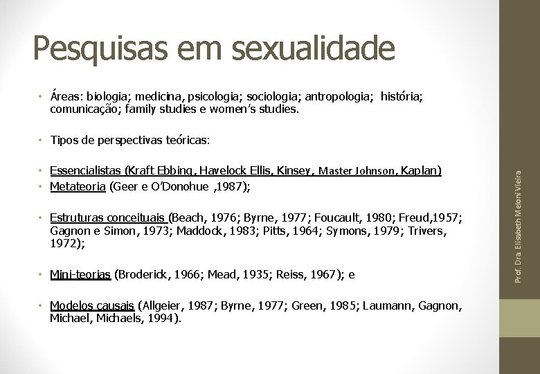 Pesquisas em sexualidade • Áreas: biologia; medicina, psicologia; sociologia; antropologia; história; comunicação; family studies