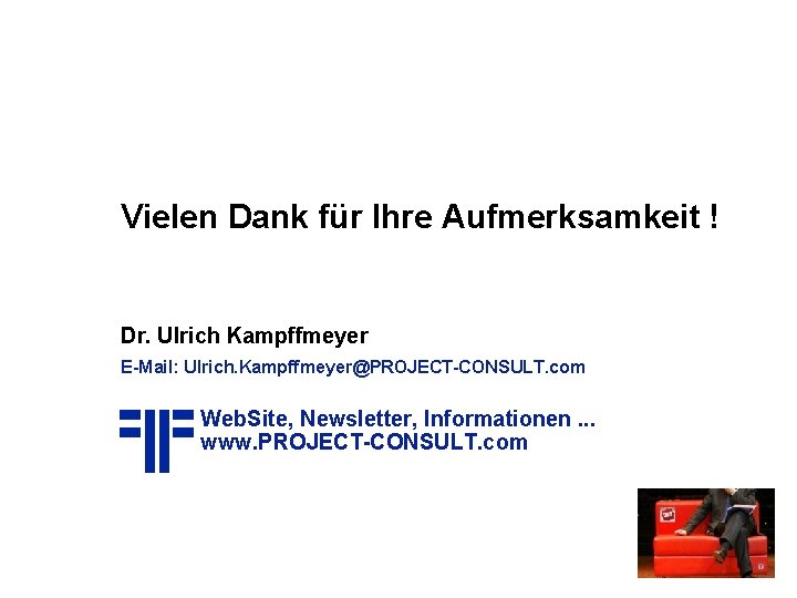 Vielen Dank für Ihre Aufmerksamkeit ! Dr. Ulrich Kampffmeyer E-Mail: Ulrich. Kampffmeyer@PROJECT-CONSULT. com Web.