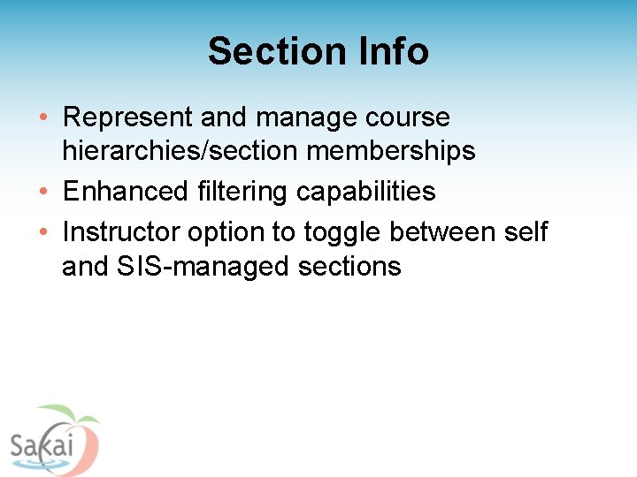 Section Info • Represent and manage course hierarchies/section memberships • Enhanced filtering capabilities •