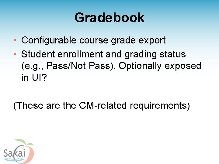 Gradebook • Configurable course grade export • Student enrollment and grading status (e. g.